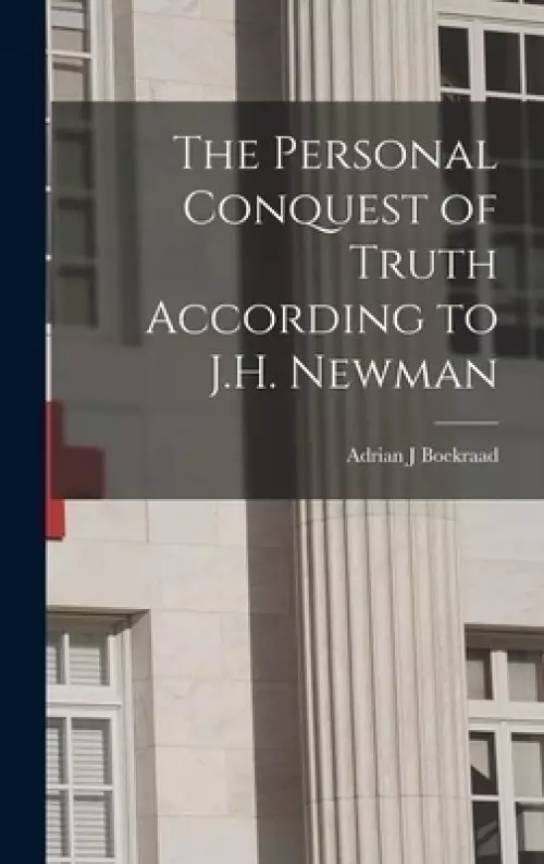 The Personal Conquest of Truth According to J.H. Newman