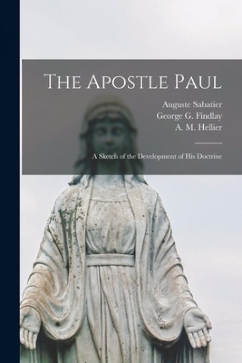 The Apostle Paul : a Sketch of the Development of His Doctrine