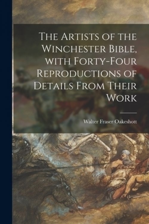 The Artists of the Winchester Bible, With Forty-four Reproductions of Details From Their Work