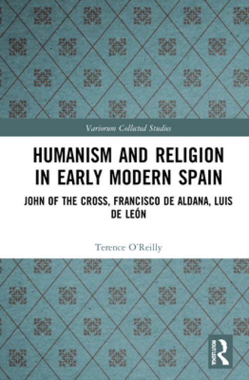 Humanism and Religion in Early Modern Spain: John of the Cross, Francisco de Aldana, Luis de Le