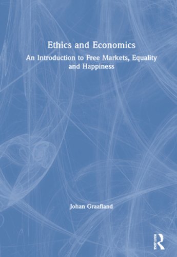 Ethics and Economics: An Introduction to Free Markets, Equality and Happiness