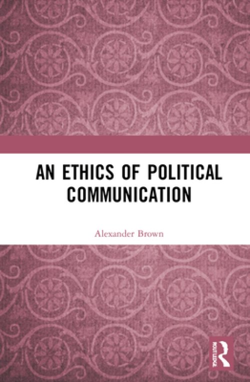 An Ethics of Political Communication