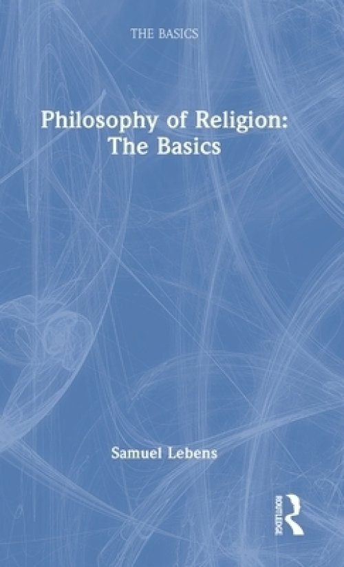 Philosophy of Religion: The Basics