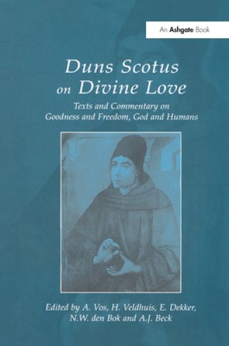 Duns Scotus on Divine Love: Texts and Commentary on Goodness and Freedom, God and Humans