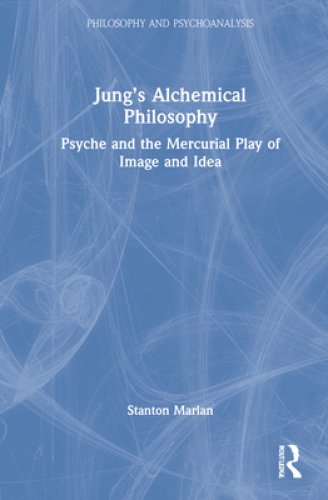 Jung's Alchemical Philosophy: Psyche and the Mercurial Play of Image and Idea