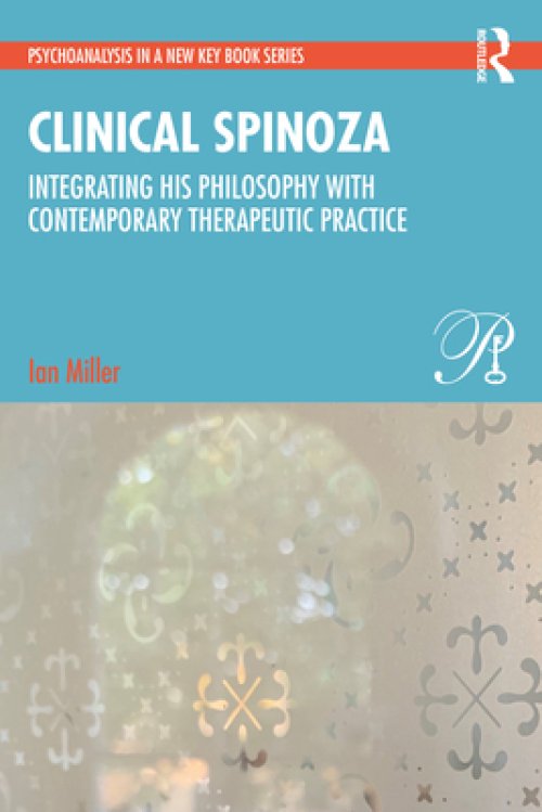 Clinical Spinoza: Integrating His Philosophy with Contemporary Therapeutic Practice