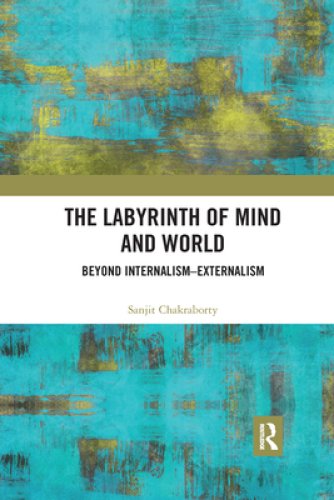 The Labyrinth of Mind and World: Beyond Internalism-Externalism