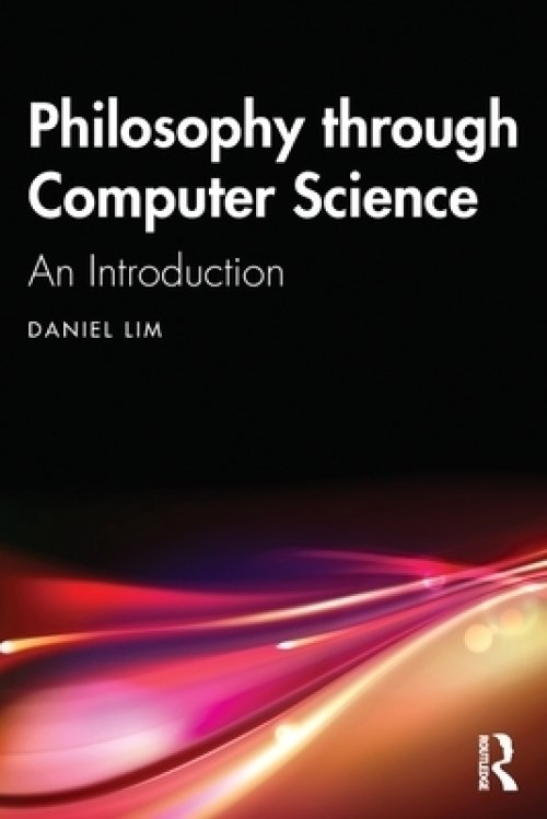 Philosophy Through Computer Science: An Introduction