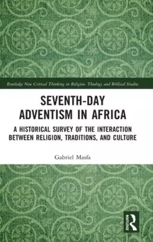 Seventh-Day Adventism in Africa: A Historical Survey of the Interaction Between Religion, Traditions, and Culture