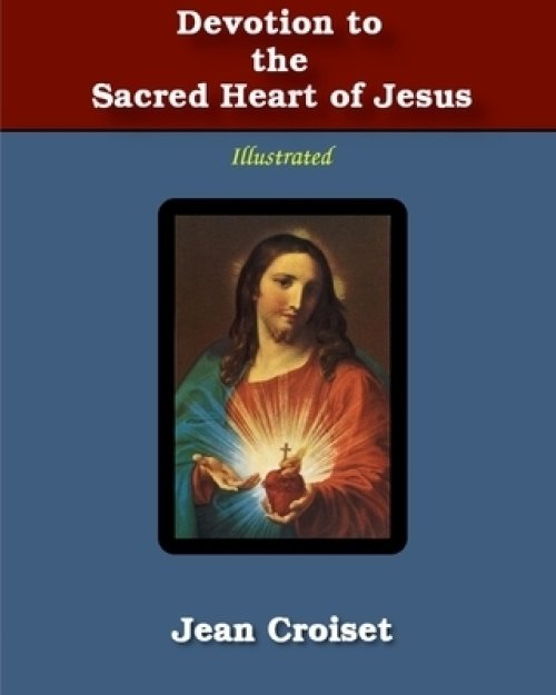 Devotion to the Sacred Heart of Jesus: Illustrated