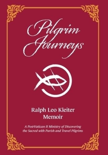 Pilgrim Journeys: A Post-Vatican II Ministry of Discovering the Sacred with Parish and Travel Pilgrims