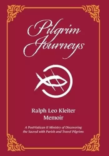 Pilgrim Journeys: A Post-Vatican II Ministry of Discovering the Sacred with Parish and Travel Pilgrims