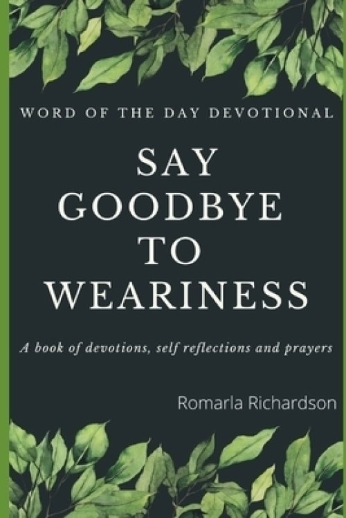 Word Of The Day Devotional: Saying Goodbye To Weariness