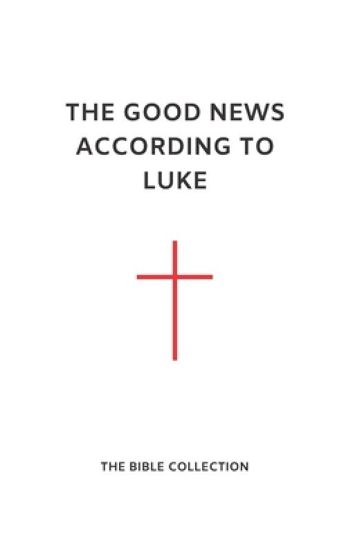 The Good News According to Luke: The Bible Collection (NET)