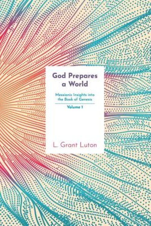 God Prepares a World: Messianic Insights Into Genesis (Vol.1)