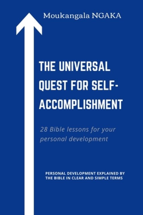 The Universal Quest for Self-Accomplishment: 28 Bible lessons for your personal development