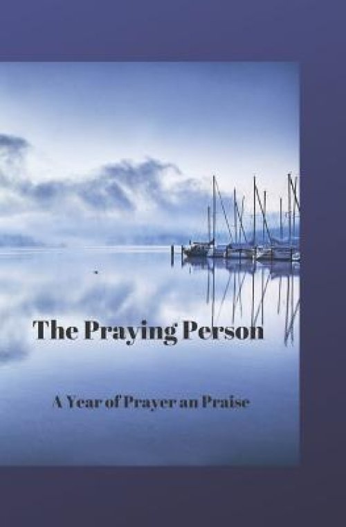 The Praying Person: A Year of Prayer and Praise