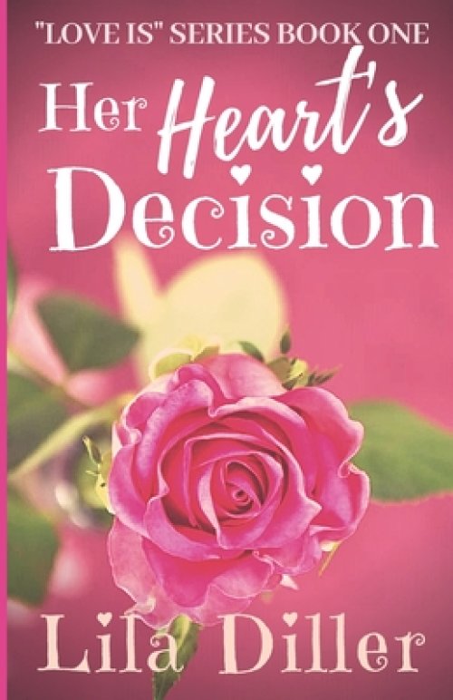 Her Heart's Decision ("Love is" Series Book 1): Christian Contemporary Romance Based on 1 Corinthians 13