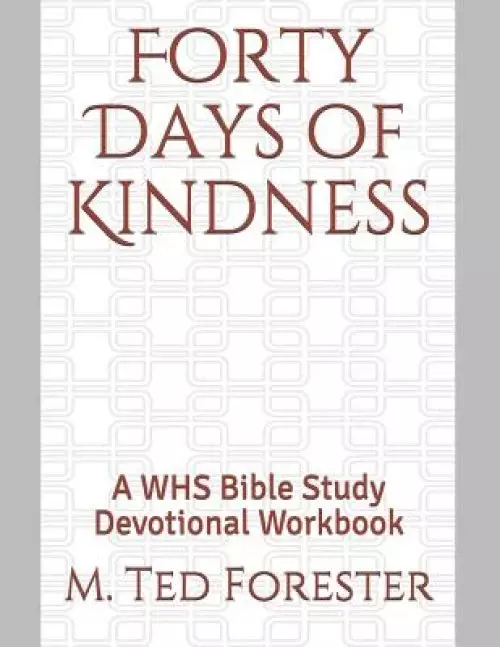 Forty Days of Kindness: A WHS Bible Study Devotional Workbook