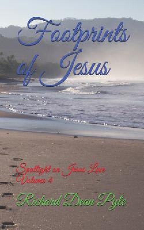 Footprints of Jesus: Spotlight on Jesus Love Volume 4