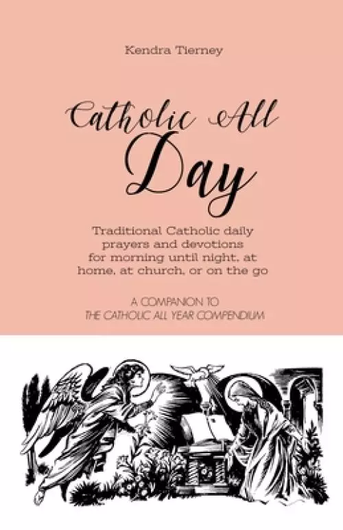 Catholic All Day: Traditional Catholic daily prayers and devotions for morning until night, at home, at church, or on the go