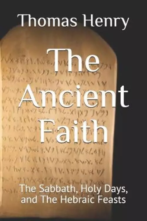 The Ancient Faith: The Sabbath, Holy Days, and The Hebraic Feasts