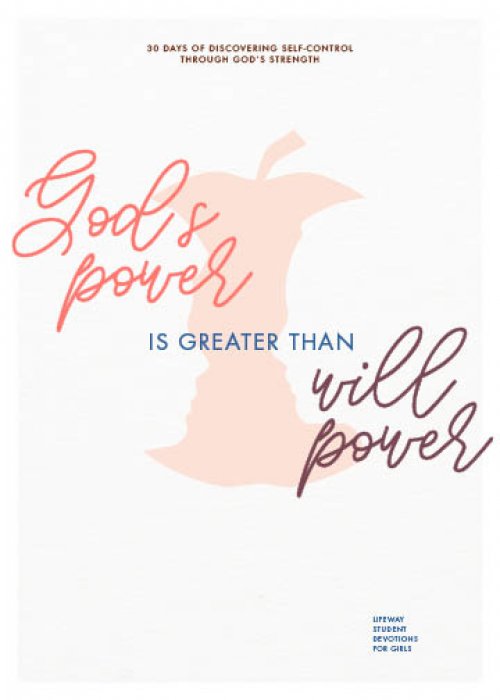 God's Power Is Greater Than Willpower - Teen Girls' Devotional: 30 Days of Discovering Self-Control Through God's Strength Volume 4