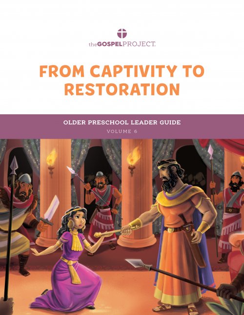 Gospel Project for Preschool: Older Preschool Leader Guide - Volume 6: From Captivity to Restoration