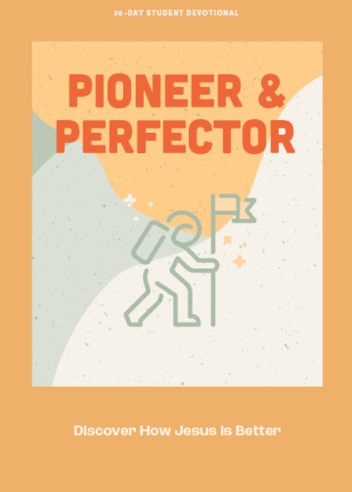 Pioneer & Perfector - Teen Devotional