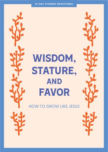 Wisdom, Stature, and Favor - Teen Devotional