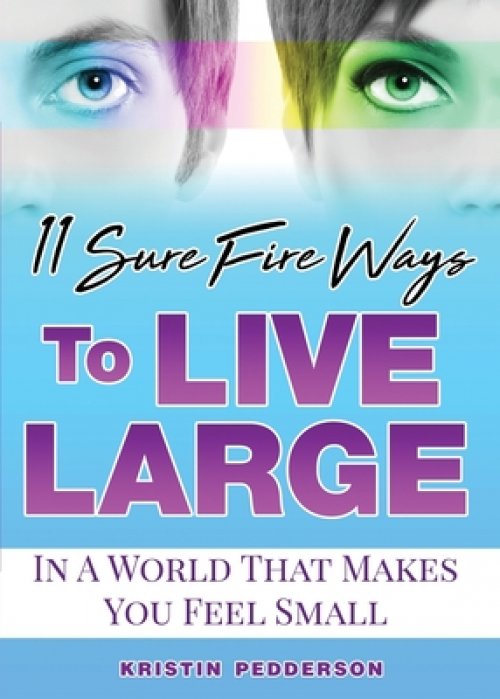 11 Sure Fire Ways To Live Large: In A World That Makes You Feel Small