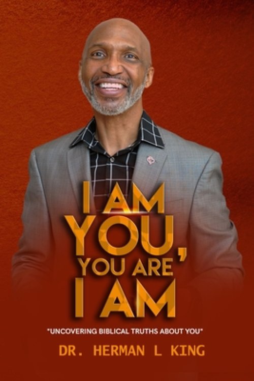 I AM YOU, YOU ARE I AM: "Uncovering Biblical Truths About You"