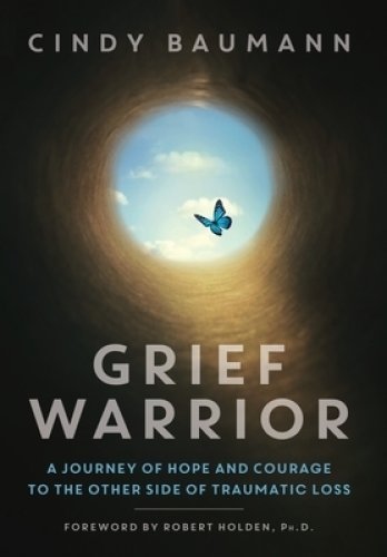 Grief Warrior: A Journey of Hope and Courage to the Other Side of Traumatic Loss