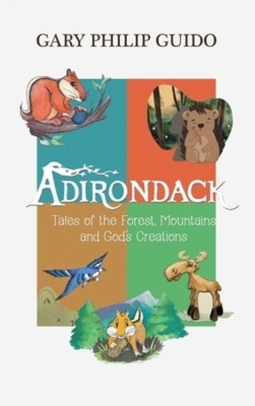 Adirondack: Tales of the Forest, Mountains, and God's Creations