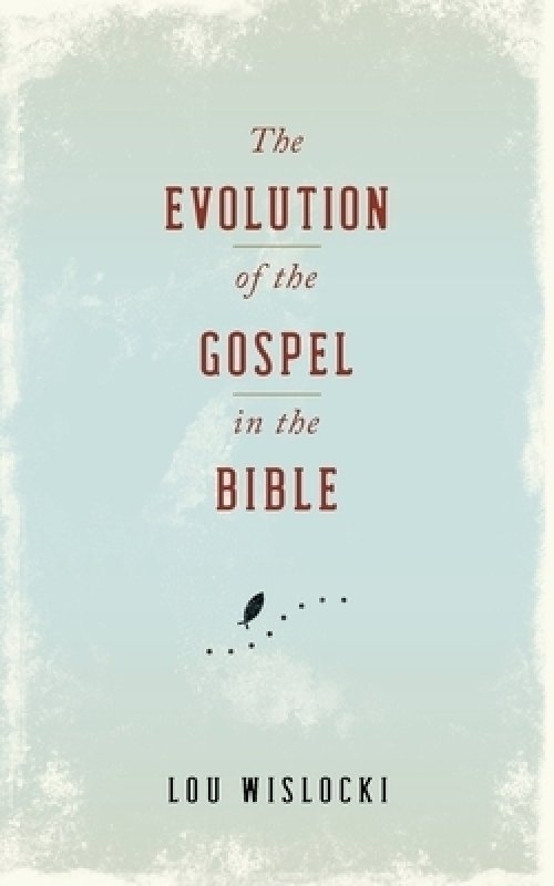 Evolution of the Gospel in the Bible