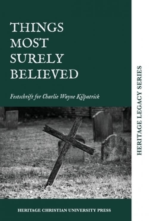 Things Most Surely Believed: Festschrift for Charlie Wayne Kilpatrick