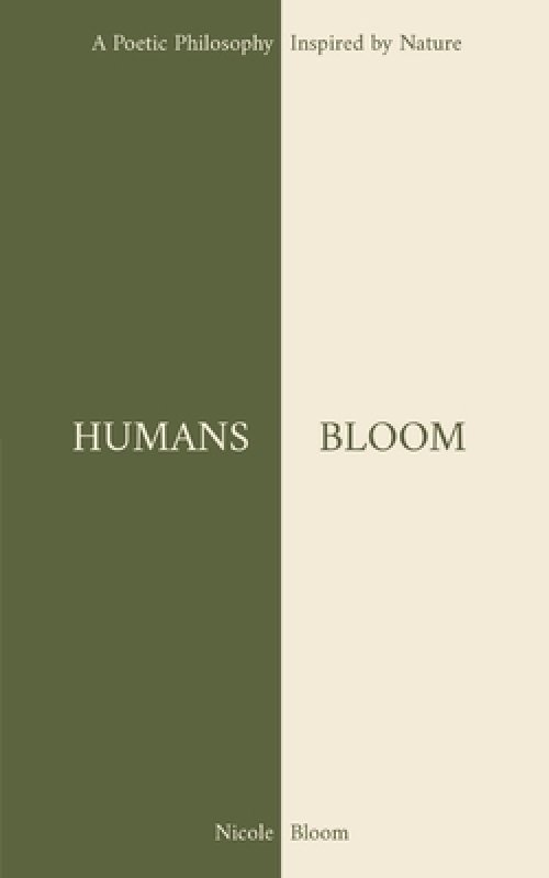 HUMANS BLOOM: A Poetic Philosophy Inspired By Nature