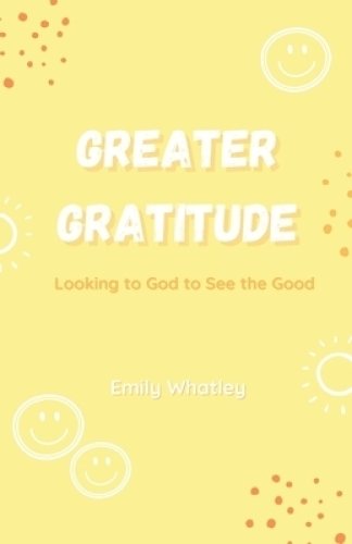 Greater Gratitude: Looking to God to See the Good