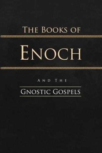 The Books of Enoch and the Gnostic Gospels: Complete Edition