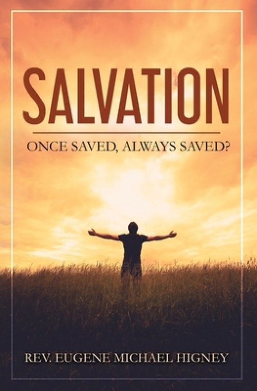 Salvation: Once Saved, Always Saved?