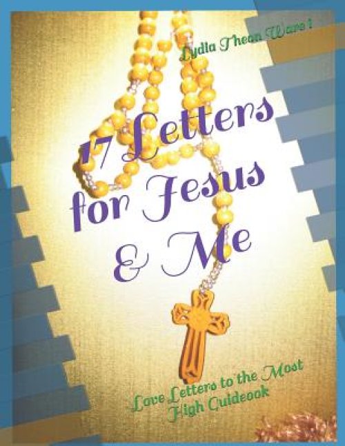 17 Letters for Jesus & Me: Love Letters to the Most High Guideook