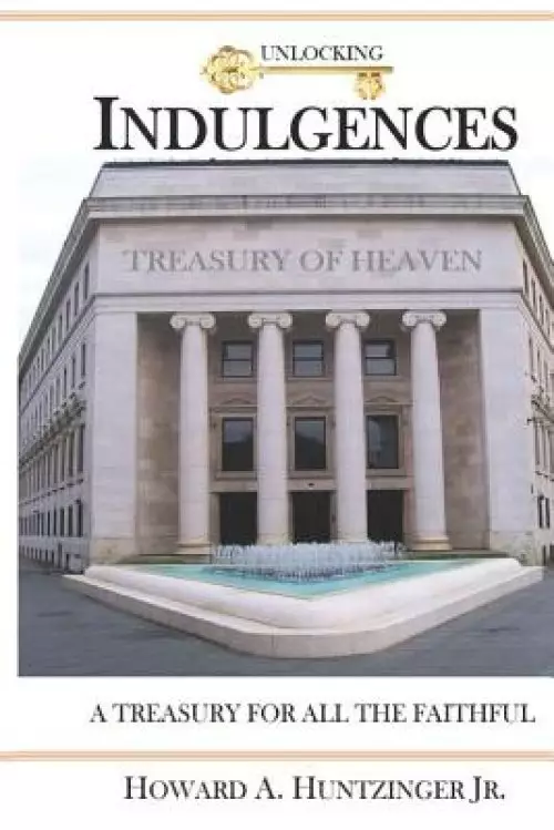 Unlocking Indulgences: A TREASURY FOR ALL THE FAITHFUL (Large Print)