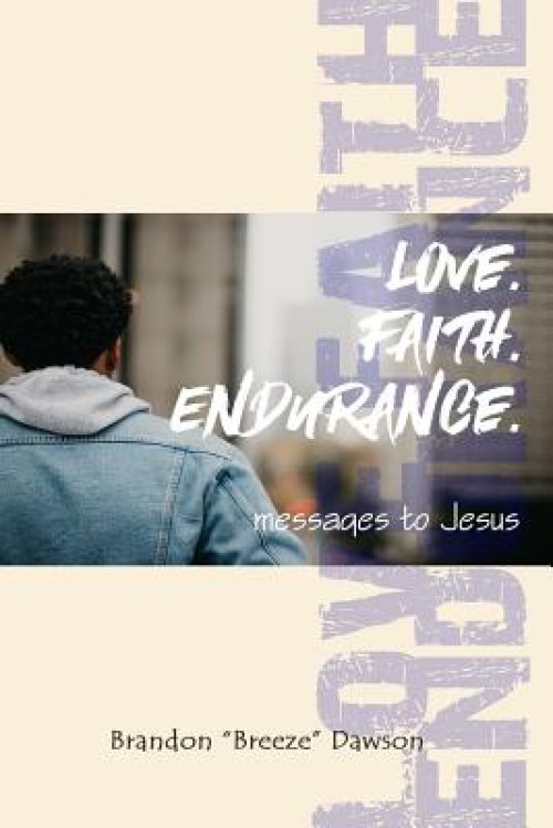 Love. Faith. Endurance.: Messages to Jesus