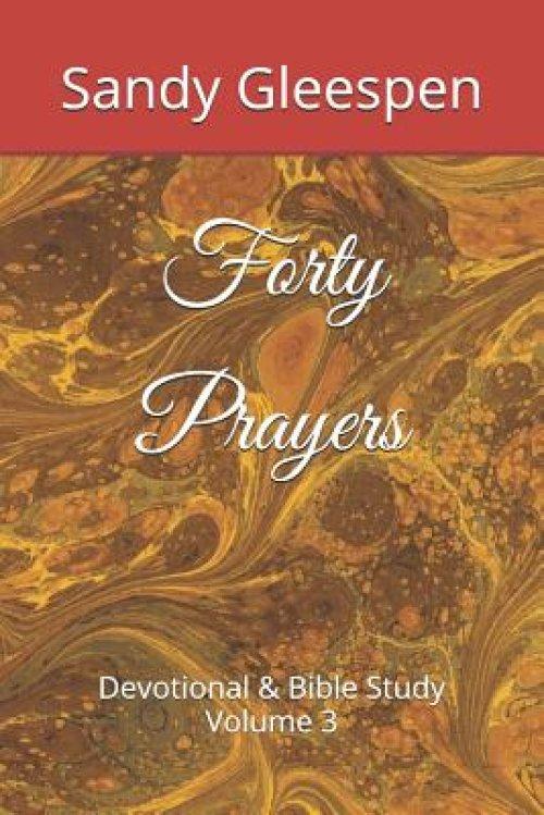 Forty Prayers: Devotional & Bible Study Volume 3