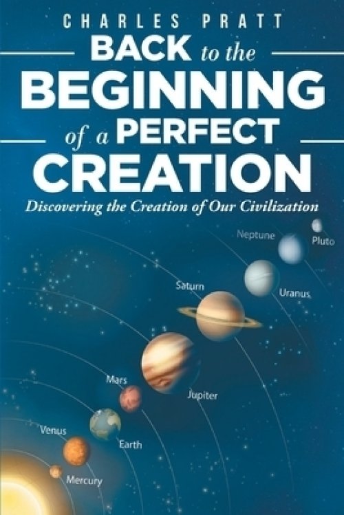 Back to the Beginning of a Perfect Creation: Discovering the Creation of Our Civilization