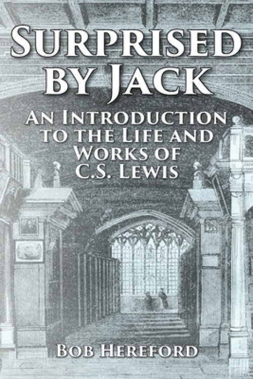 Surprised by Jack: An Introduction to the Life and Works of C. S. Lewis