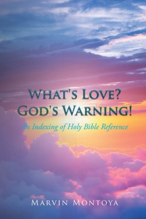 What's Love? God's Warning!: An Indexing of Holy Bible Reference