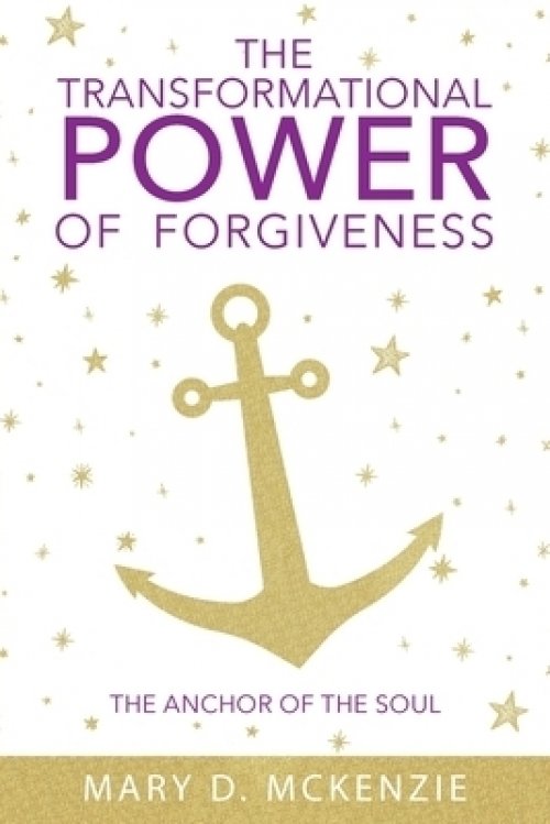 The Transformational Power of Forgiveness: The Anchor of the Soul