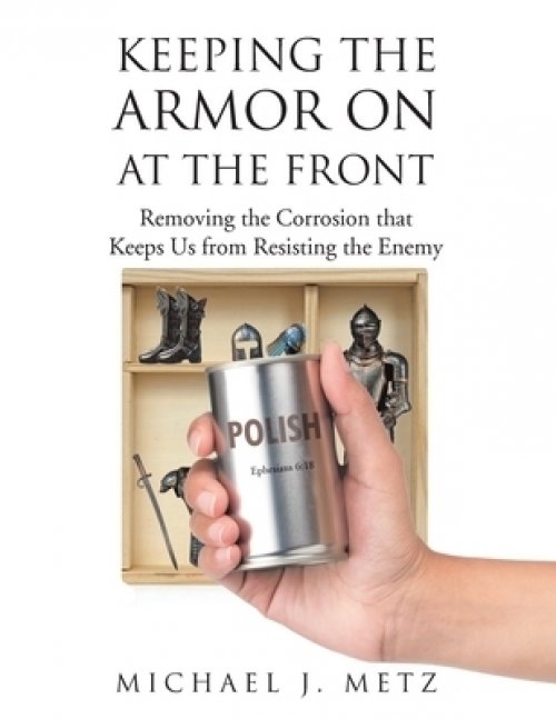 Keeping the Armor On at the Front: Removing the Corrosion that Keeps Us from Resisting the Enemy