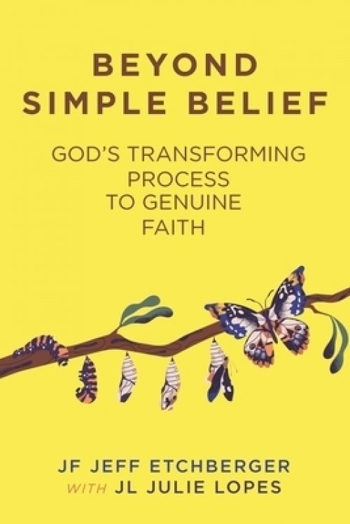 Beyond Simple Belief: God's Transforming Process to Genuine Faith